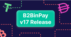 B2BinPay v17 is Live with Major Feature Enhancements and Competitive Prices